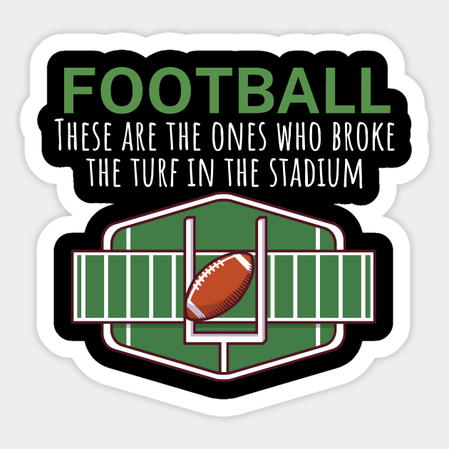 Football These are the ones who broke the turf in the stadium Sticker by maxcode